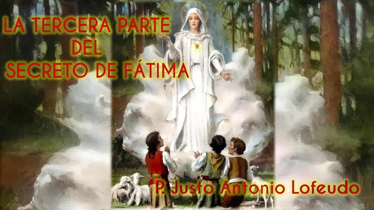 La tercera parte del secreto de Fátima. P. Justo Antonio Lofeudo.