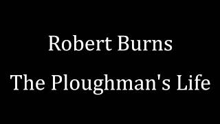 Robert Burns: The Ploughman&#39;s Life