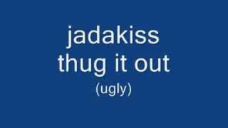 jadakiss thug it out (ugly)