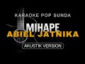 MIHAPE ABIEL JATNIKA Karaoke Pop Sunda Akustik Version