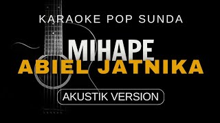 Download lagu MIHAPE - ABIEL JATNIKA || karaoke pop sunda || akustik version mp3