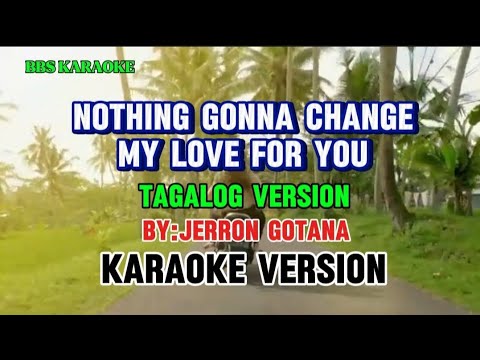 Nothing Gonna Change My Love For You/Tagalog Version By Jerron Gotana/Karaoke Version.