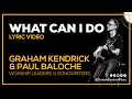 What Can I Do - Graham Kendrick & Paul Baloche - Lyric Video