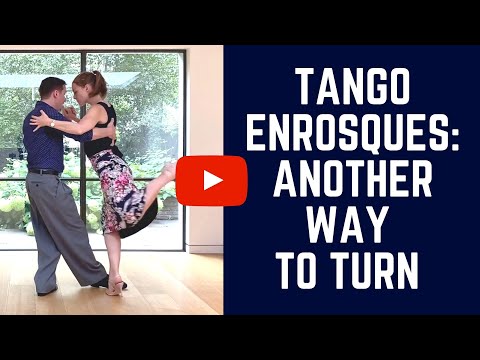 How to turn in Tango: Sacada + Giro + Enrosque (A Unique Way To Turn)