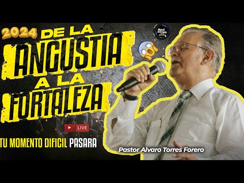 🔴EN VIVO/De la ANGUSTIA a la FORTALEZA😭TU MOMENTO DIFICIL PASARÁ🔴PASTOR ALVARO TORRES FORERO💥2024