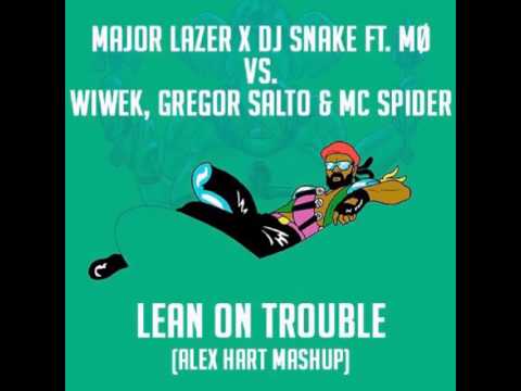 Major Lazer & DJ Snake ft. MO vs. Wiwek, Gregor Salto & MC Spider - Lean On Trouble (Alex Hart MashU