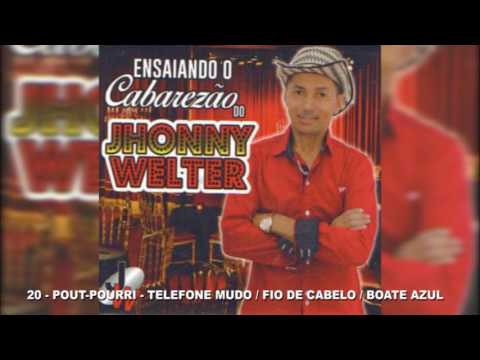 JHONNY WELTER - 20 - POUT POURRI  TELEFONE MUDO / FIO DE CABELO / BOATE AZUL