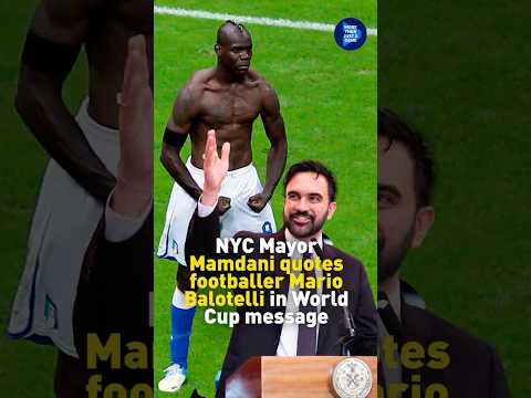 New York City Mayor Zohran Mamdani quotes footballer Mario Balotelli in World Cup message