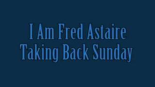 Taking Back Sunday - I Am Fred Astaire [w/ lyrics]