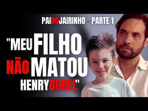 PARTE 1 - HENRY BOREL - "JAIRINHO NÃO MATOU HENRY, EU CONHEÇO MEU FILHO", DIZ O PAI DO ACUSADO