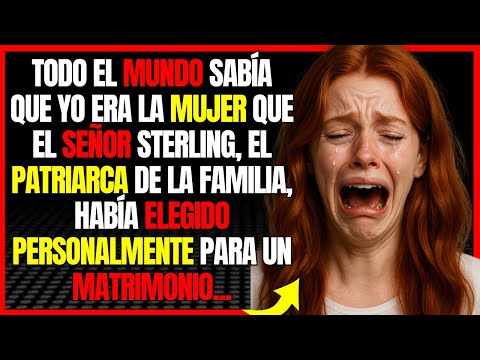 Todo el mundo sabía que yo era la mujer que el señor Sterling, el patriarca de la familia, había...