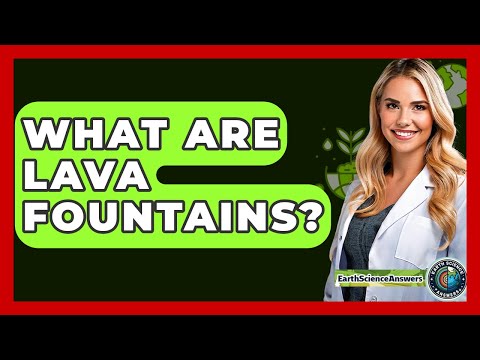 What Are Lava Fountains? - Earth Science Answers