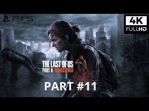 THE LAST OF US 2 REMASTERED PS5 Gameplay - Walkthrough Gameplay Part 11 4K HDR ULTRA (Fidelity Mode)