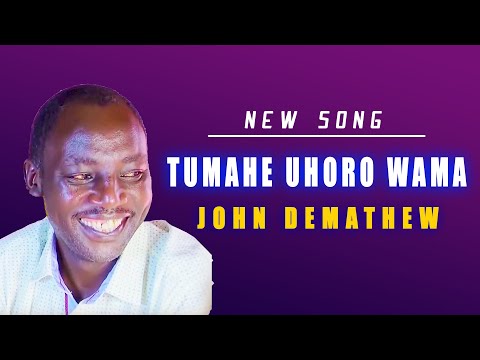 JOHN DEMATHEW - TUMAHE UHORO WAMA