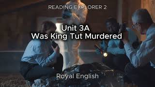 READING EXPLORER 2 Unit 3A Was King Tut Murdered
