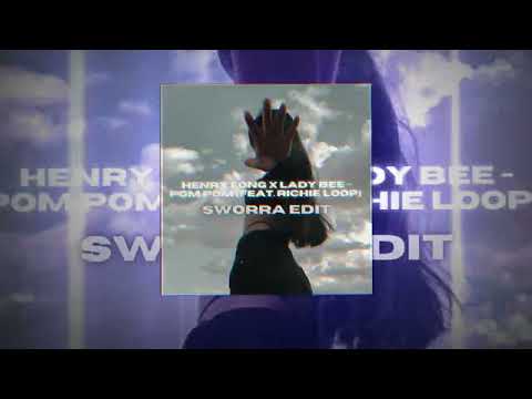 Henry Fong x Lady Bee - POM POM (feat. Richie Loop) [SWORRA EDIT]