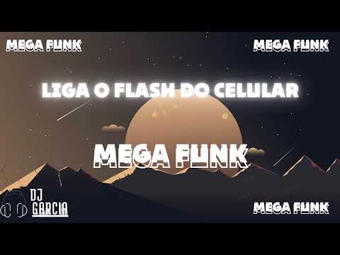 MEGA FUNK - LIGA O FLASH DO CELULAR (DJ GARCIA)