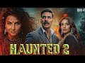 HAUNTED 2 FULL MOVIE Akshay Kumar Full Movie Newmovie Trending Viral Akshaykumar Satluj