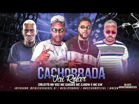 CALIXTO NA VOZ, MC GUEDES, MC 2JHOW E MC GW - CACHORRADA VAI ROLAR
