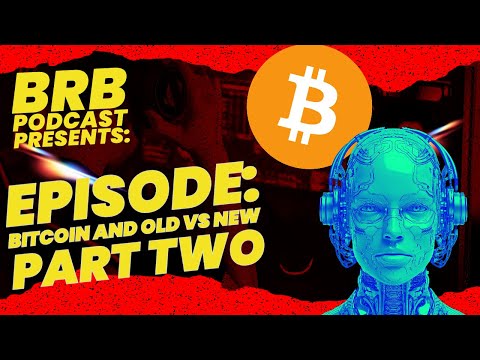 BRB Presents Podcast 32 S02E10: BITCOIN & OLD VS NEW Part 2