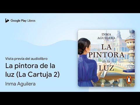 La pintora de la luz (La Cartuja 2) de Inma Aguilera · Vista previa del audiolibro