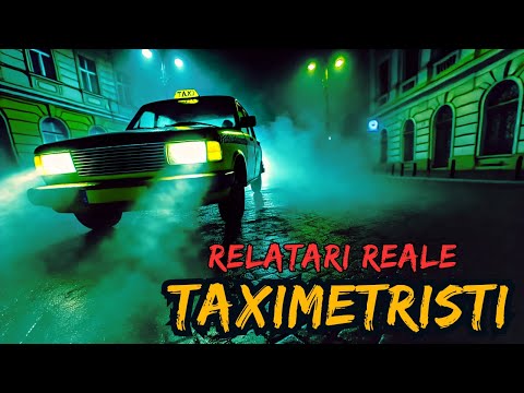 4 POVEȘTI DE GROAZĂ - TAXIMETRIȘTI (RELATĂRI REALE ȘI TULBURĂTOARE)