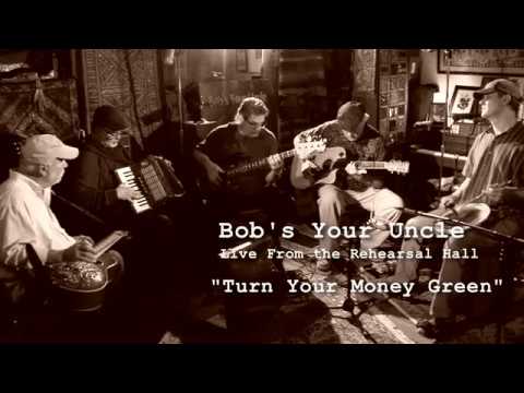 Bob's Your Uncle does "Turn Your Money Green" LIVE at Rehearsal