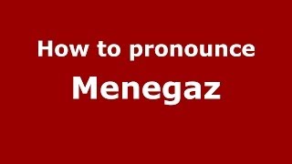 How to pronounce Menegaz