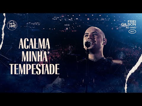Acalma minha tempestade | Frei Gilson ao vivo (360º)