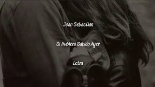 Joan Sebastian • Si Hubiera Sabido Ayer • Letra