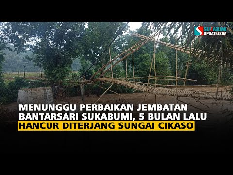 Menunggu Perbaikan Jembatan Bantarsari Sukabumi, 5 Bulan Lalu Hancur Diterjang Sungai Cikaso