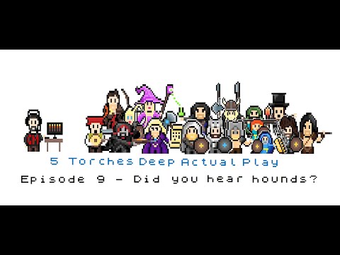 5 Torches Deep Actual Play - Ep 9 - Did you hear hounds?