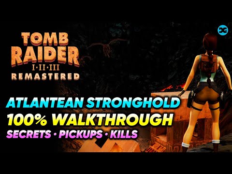 Atlantean Stronghold - Unfinished Business Walkthrough: Secrets Pickups Kills Tomb Raider Remastered