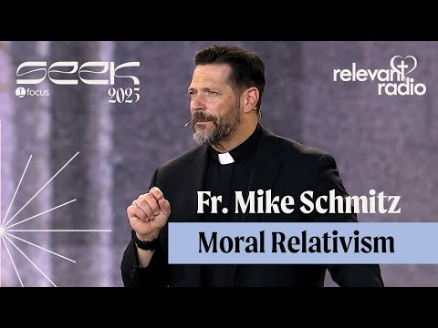 SEEK25 - Fr. Mike Schmitz - Moral Relativism