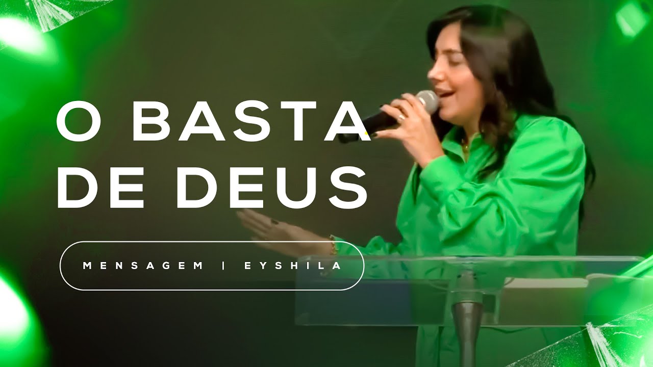 O BASTA DE DEUS | MENSAGEM | EYSHILA
