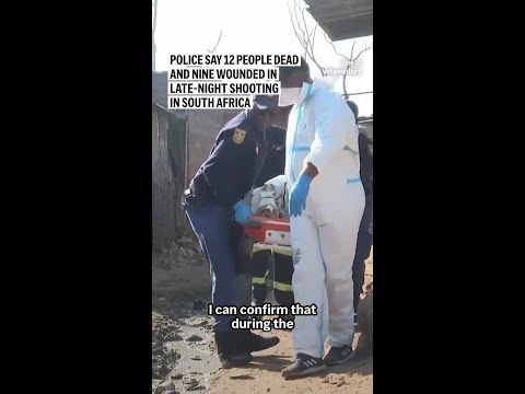 Police say 12 people dead and nine wounded in late-night shooting in South Africa