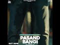 Pasand Bangi | Gurnam Bhullar | Gurlez Akhtar | New Punjabi Song 2021 | Latest Punjabi Songs 2021
