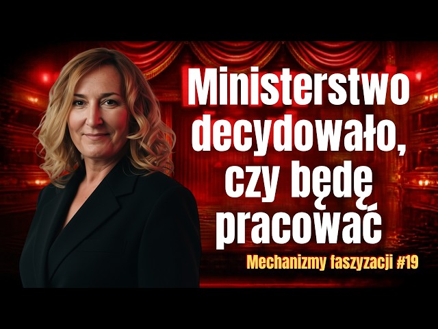 Ministerstwo decydowało, czy będę pracować. Maja Kleczewska | Mechanizmy Faszyzacji #18