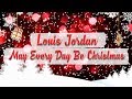 Louis Jordan - May Every Day Be Christmas // BEST CHRISTMAS SONGS