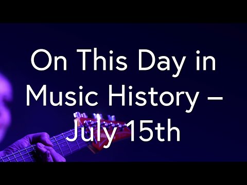 On This Day in Music History - July 15