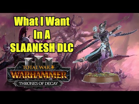 What I Really Want In A Slaanesh DLC - Total War Warhammer 3