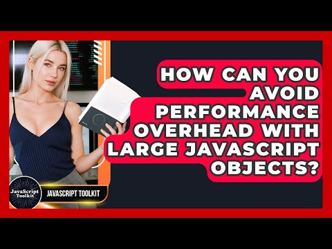 How Can You Avoid Performance Overhead With Large Javascript Objects Javascript Toolkit