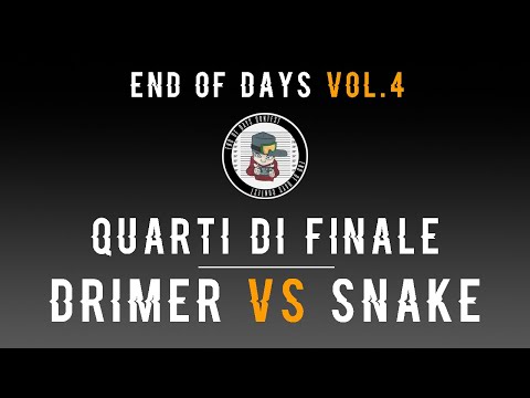 End of Days Contest VOL.4 - Quarti: Drimer vs Snake