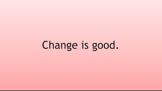 Change is good! a video affirmation meditation for dealing with change and transition with ease