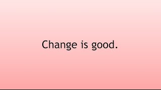 Change is good! a video affirmation meditation for dealing with change and transition with ease