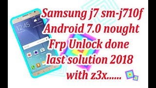 Samsung galaxy j7 sm-j710f/fn remove google account last solution 2018 with z3x