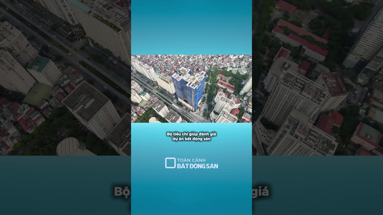 Bộ tiêu chí đánh giá dự án BĐS