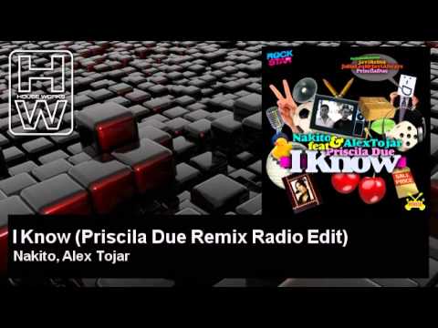 Nakito, Alex Tojar - I Know - Priscila Due Remix Radio Edit - feat. Priscila Due - HouseWorks