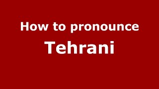 How to pronounce Tehrani
