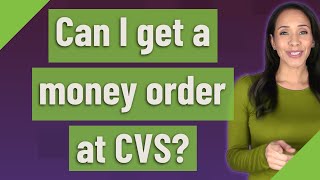 Can I get a money order at CVS